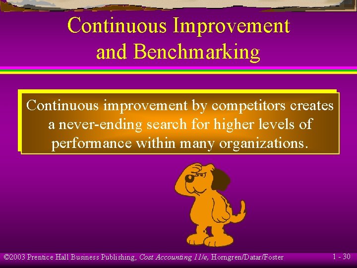 Continuous Improvement and Benchmarking Continuous improvement by competitors creates a never-ending search for higher