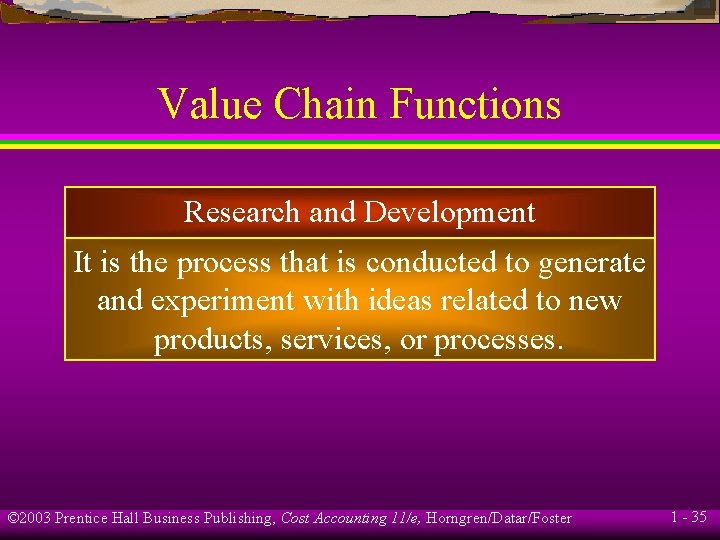 Value Chain Functions Research and Development It is the process that is conducted to Value Chain Functions Research and Development It is the process that is conducted to