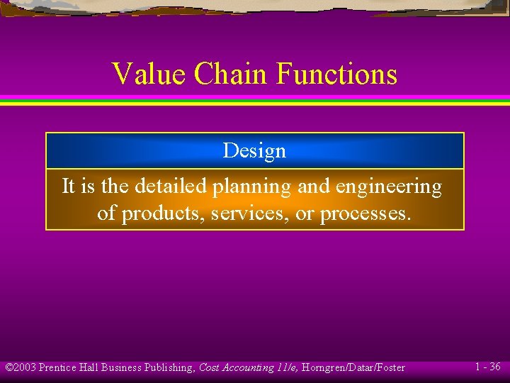 Value Chain Functions Design It is the detailed planning and engineering of products, services,