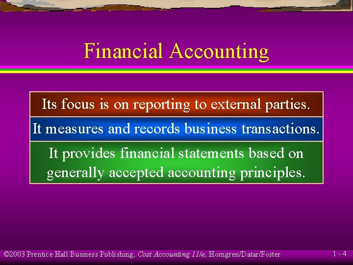 Financial Accounting Its focus is on reporting to external parties. It measures and records