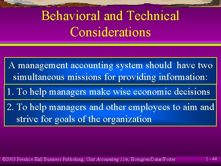 Behavioral and Technical Considerations A management accounting system should have two simultaneous missions for