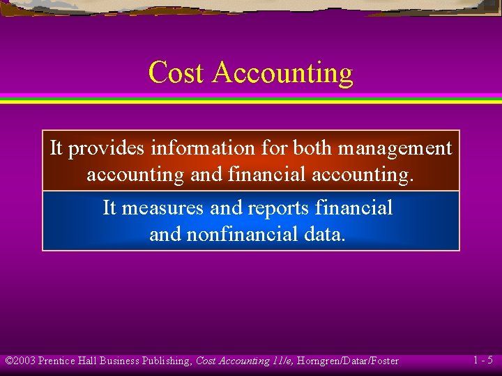 Cost Accounting It provides information for both management accounting and financial accounting. It measures