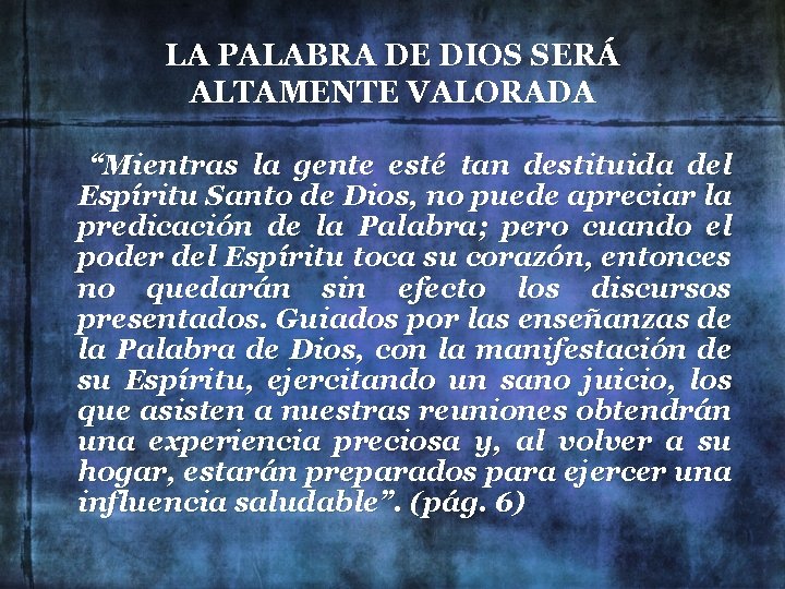 LA PALABRA DE DIOS SERÁ ALTAMENTE VALORADA “Mientras la gente esté tan destituida del