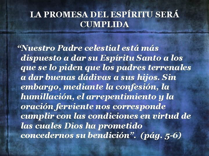 LA PROMESA DEL ESPÍRITU SERÁ CUMPLIDA “Nuestro Padre celestial está más dispuesto a dar