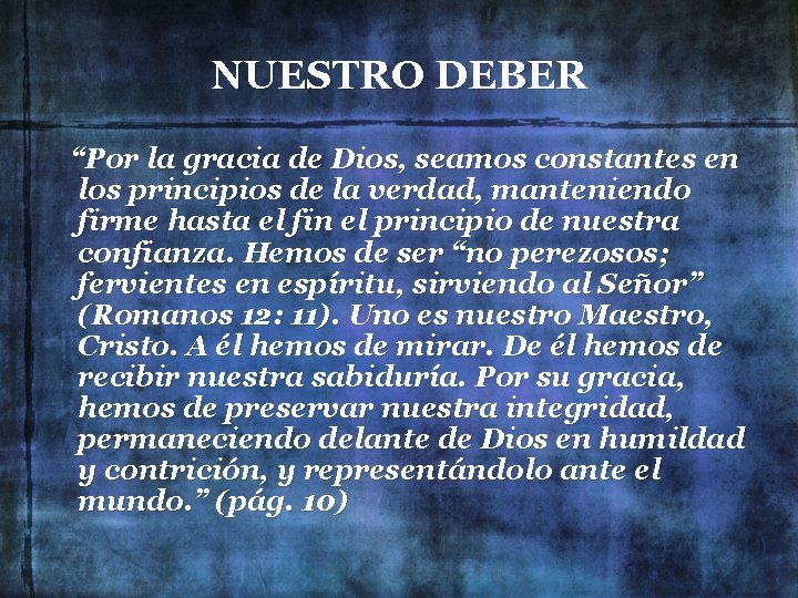 NUESTRO DEBER “Por la gracia de Dios, seamos constantes en los principios de la