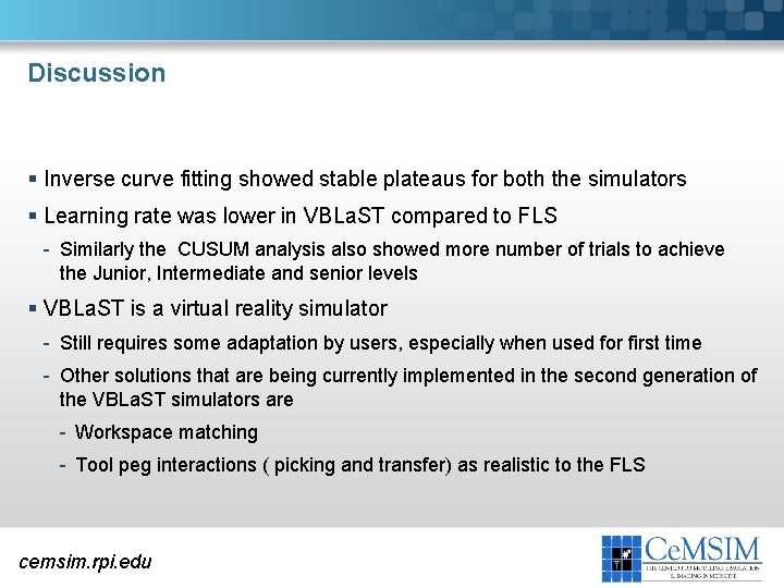 Discussion § Inverse curve fitting showed stable plateaus for both the simulators § Learning Discussion § Inverse curve fitting showed stable plateaus for both the simulators § Learning