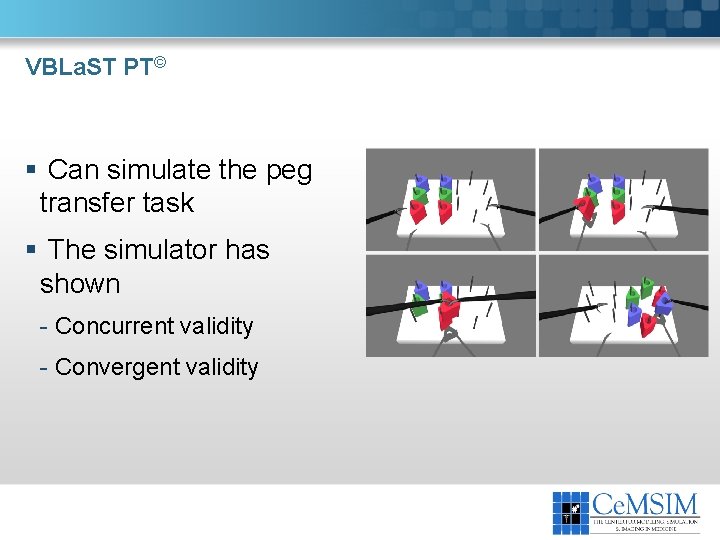 VBLa. ST PT© § Can simulate the peg transfer task § The simulator has