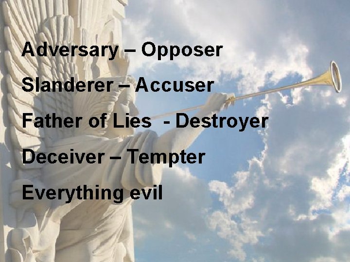 Adversary – Opposer Slanderer – Accuser Father of Lies - Destroyer Deceiver – Tempter