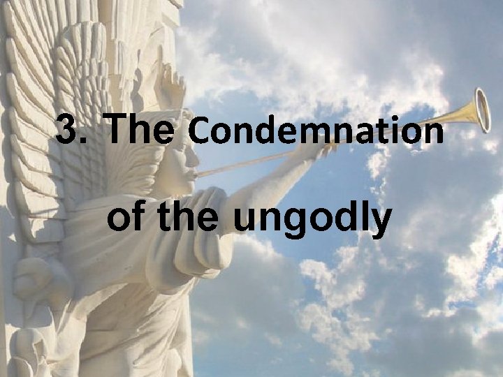 3. The Condemnation of the ungodly 