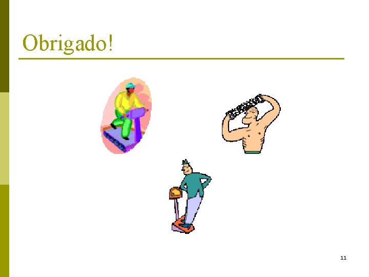 Obrigado! 11 