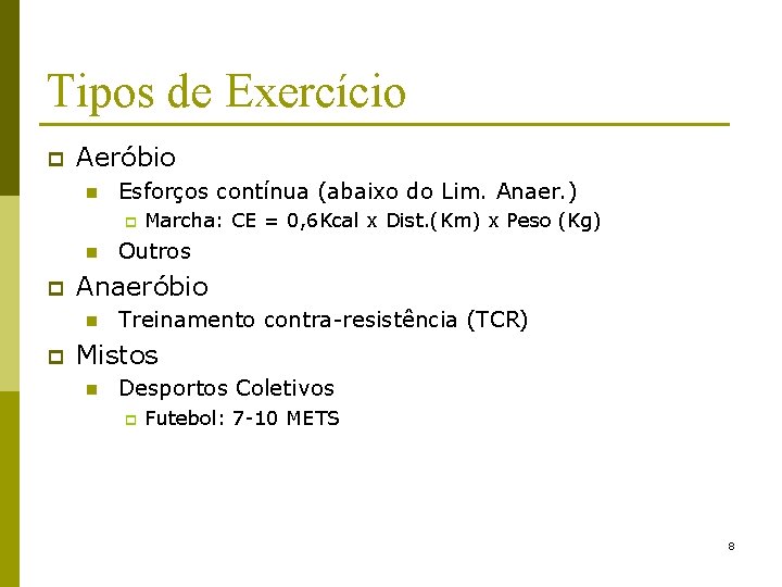 Tipos de Exercício p Aeróbio n Esforços contínua (abaixo do Lim. Anaer. ) p