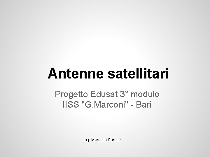 Antenne satellitari Progetto Edusat 3° modulo IISS "G. Marconi" - Bari ing. Marcello Surace