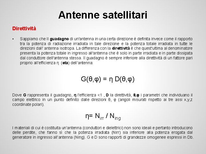 Antenne satellitari Direttività • Sappiamo che Il guadagno di un'antenna in una certa direzione