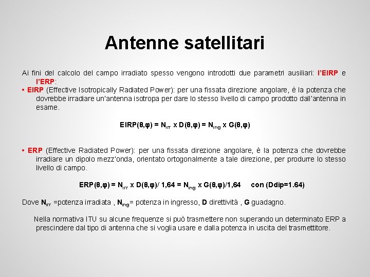Antenne satellitari Ai fini del calcolo del campo irradiato spesso vengono introdotti due parametri