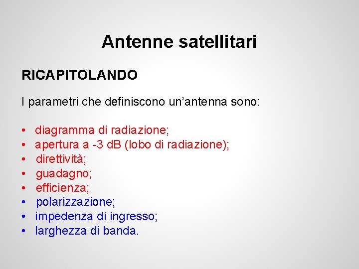 Antenne satellitari RICAPITOLANDO I parametri che definiscono un’antenna sono: • diagramma di radiazione; •