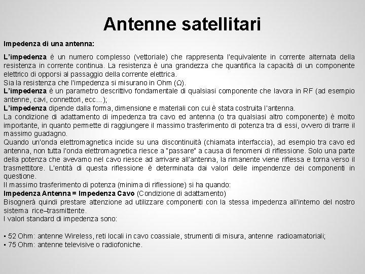 Antenne satellitari Impedenza di una antenna: L’impedenza è un numero complesso (vettoriale) che rappresenta