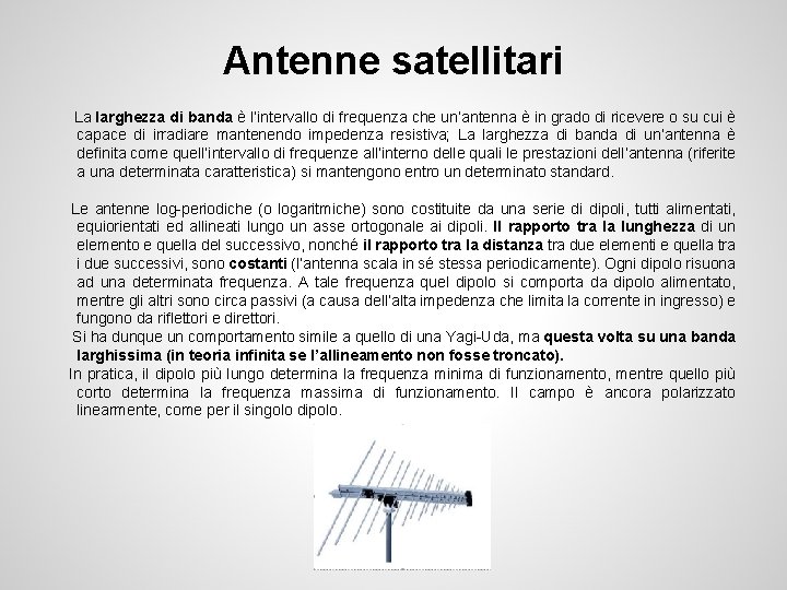 Antenne satellitari La larghezza di banda è l’intervallo di frequenza che un’antenna è in