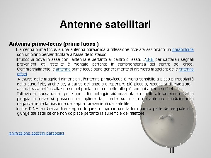 Antenne satellitari Antenna prime-focus (primo fuoco ) L'antenna prime-focus è una antenna parabolica a