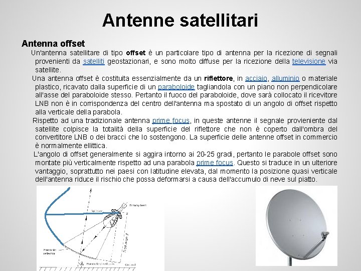 Antenne satellitari Antenna offset Un'antenna satellitare di tipo offset è un particolare tipo di