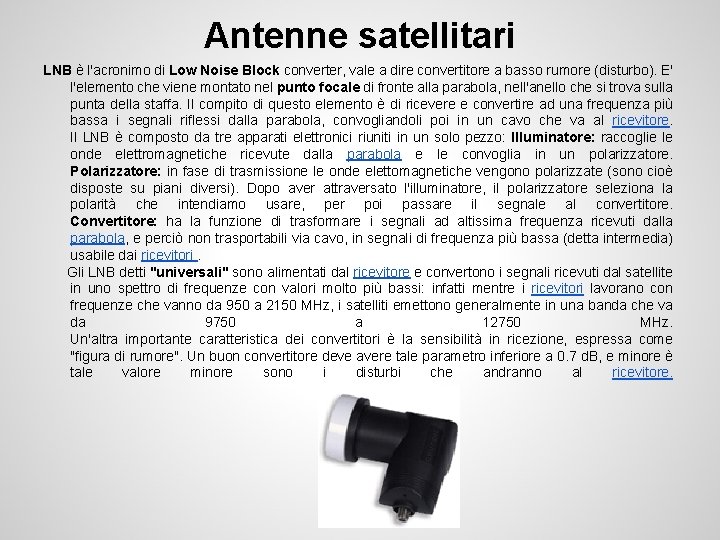 Antenne satellitari LNB è l'acronimo di Low Noise Block converter, vale a dire convertitore