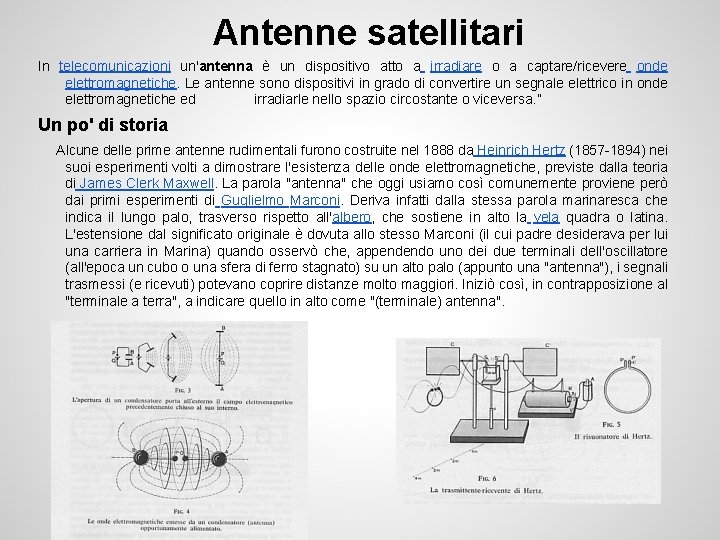 Antenne satellitari In telecomunicazioni un'antenna è un dispositivo atto a irradiare o a captare/ricevere