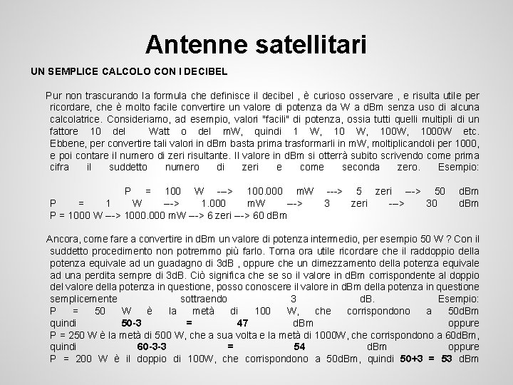 Antenne satellitari UN SEMPLICE CALCOLO CON I DECIBEL Pur non trascurando la formula che