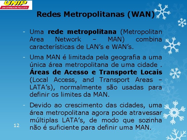 Redes Metropolitanas (WAN) - Uma rede metropolitana (Metropolitan Area Network – MAN) combina características