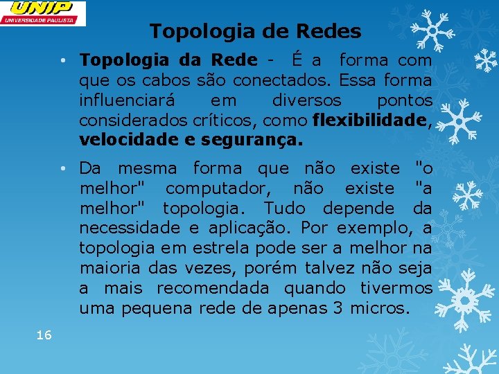Topologia de Redes • Topologia da Rede - É a forma com que os