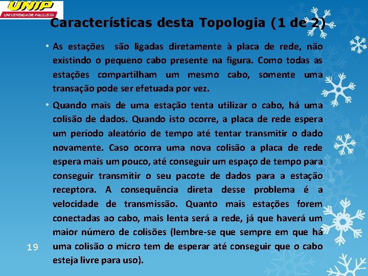 Características desta Topologia (1 de 2) • As estações são ligadas diretamente à placa