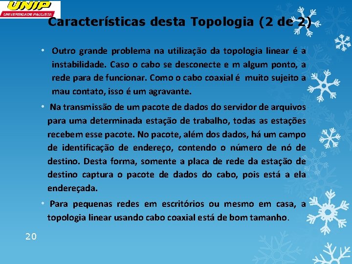 Características desta Topologia (2 de 2) • Outro grande problema na utilização da topologia