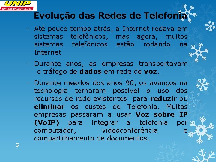 Evolução das Redes de Telefonia - Até pouco tempo atrás, a Internet rodava em