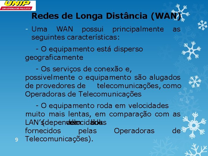 Redes de Longa Distância (WAN) - Uma WAN possui principalmente as seguintes características: -