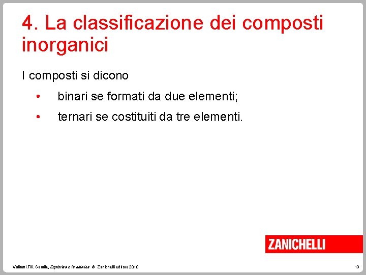 4. La classificazione dei composti inorganici I composti si dicono • binari se formati