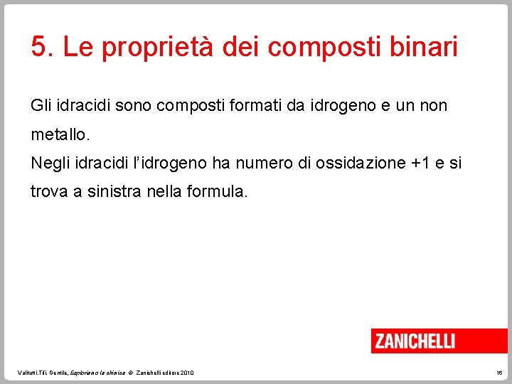 5. Le proprietà dei composti binari Gli idracidi sono composti formati da idrogeno e