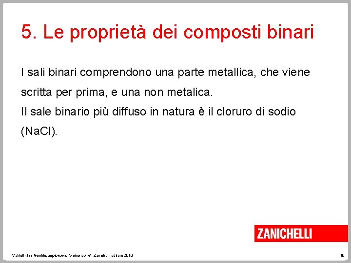 5. Le proprietà dei composti binari I sali binari comprendono una parte metallica, che