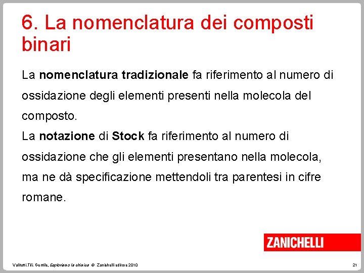 6. La nomenclatura dei composti binari La nomenclatura tradizionale fa riferimento al numero di