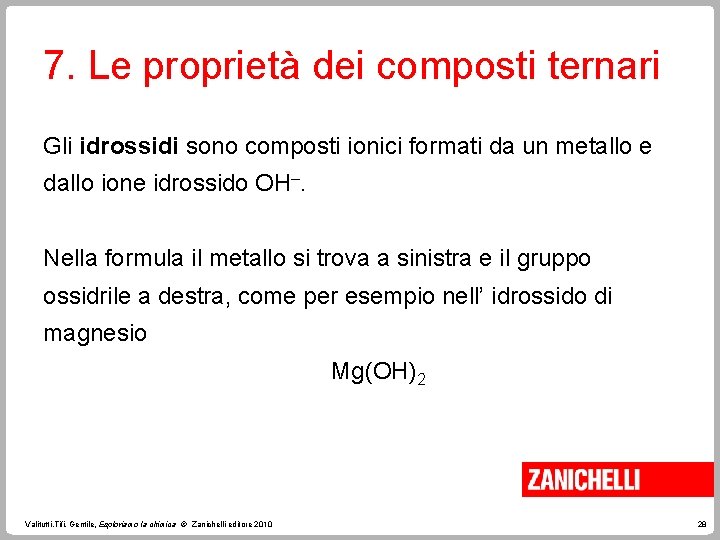 7. Le proprietà dei composti ternari Gli idrossidi sono composti ionici formati da un