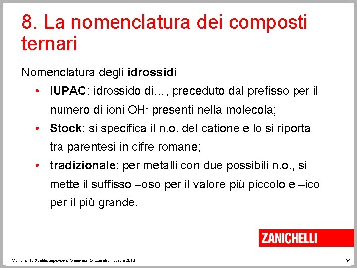 8. La nomenclatura dei composti ternari Nomenclatura degli idrossidi • IUPAC: idrossido di…, preceduto