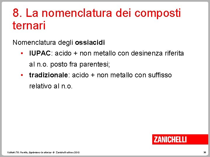 8. La nomenclatura dei composti ternari Nomenclatura degli ossiacidi • IUPAC: acido + non