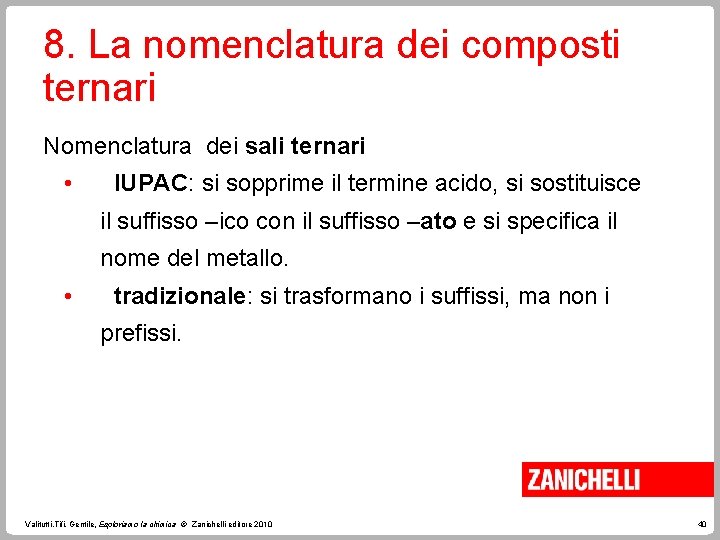 8. La nomenclatura dei composti ternari Nomenclatura dei sali ternari • IUPAC: si sopprime