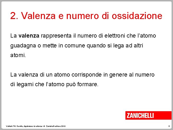 2. Valenza e numero di ossidazione La valenza rappresenta il numero di elettroni che