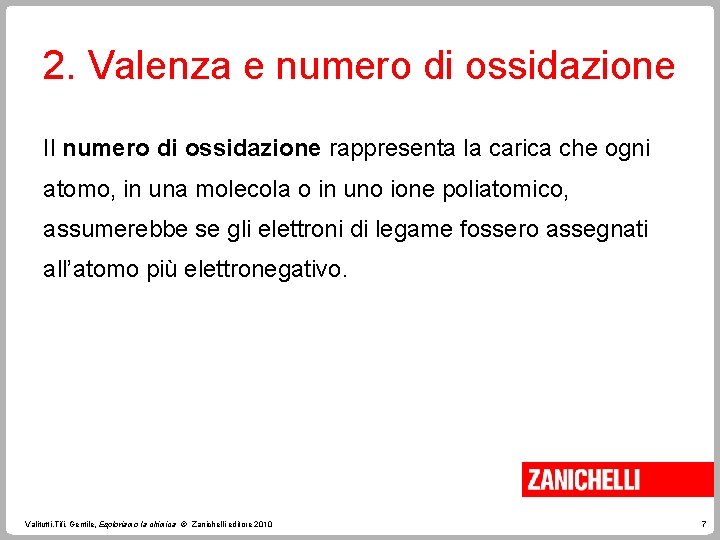 2. Valenza e numero di ossidazione Il numero di ossidazione rappresenta la carica che