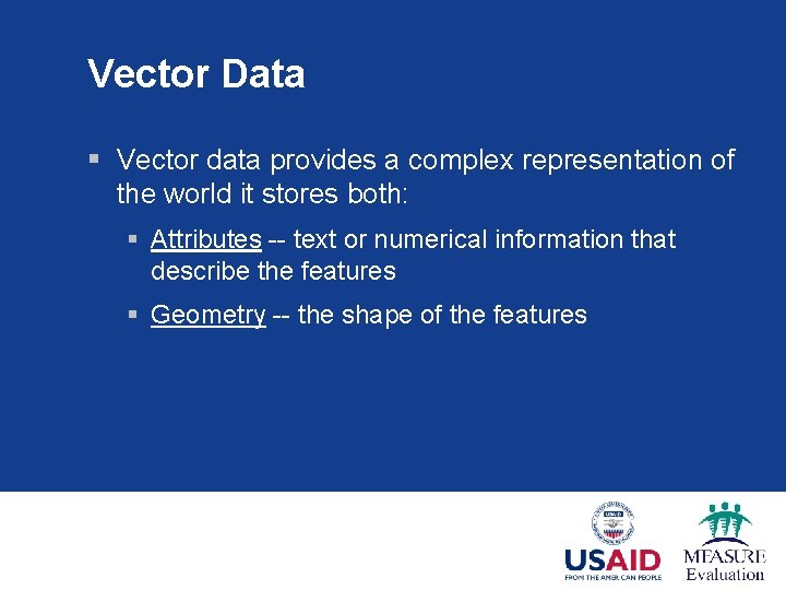 Vector Data § Vector data provides a complex representation of the world it stores Vector Data § Vector data provides a complex representation of the world it stores