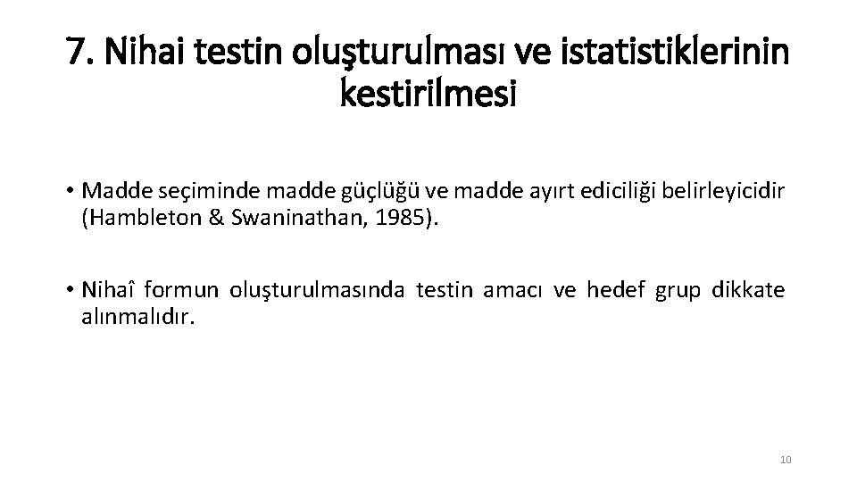 7. Nihai testin oluşturulması ve istatistiklerinin kestirilmesi • Madde seçiminde madde güçlüğü ve madde