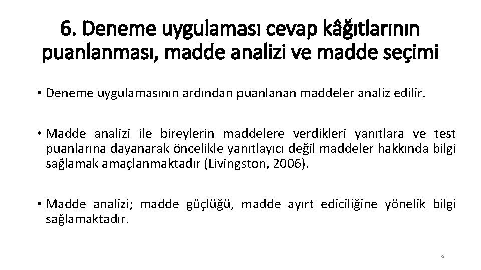 6. Deneme uygulaması cevap kâğıtlarının puanlanması, madde analizi ve madde seçimi • Deneme uygulamasının