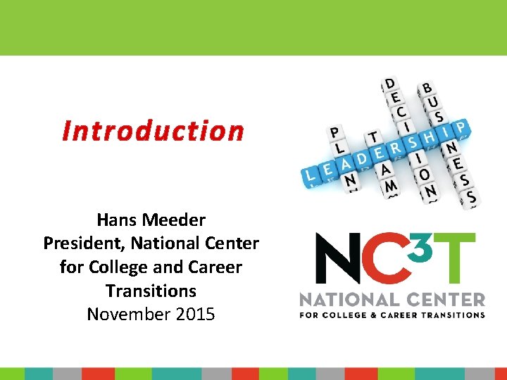 Introduction Hans Meeder President, National Center for College and Career Transitions November 2015 
