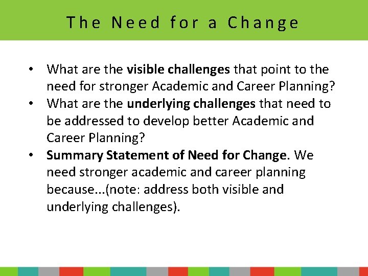 The Need for a Change • What are the visible challenges that point to