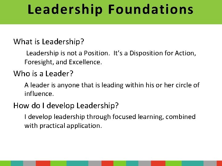 Leadership Foundations What is Leadership? Leadership is not a Position. It’s a Disposition for