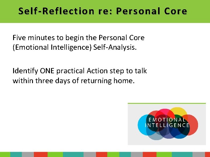 Self-Reflection re: Personal Core Five minutes to begin the Personal Core (Emotional Intelligence) Self-Analysis.
