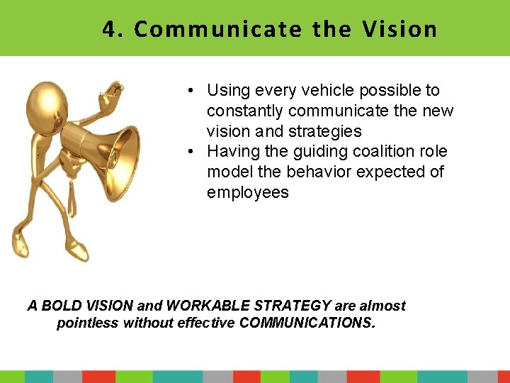 4. Communicate the Vision • Using every vehicle possible to constantly communicate the new